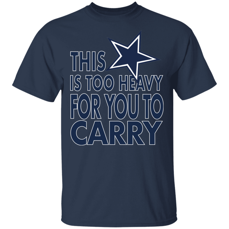 Dallas - This Is Too Heavy For You To Carry - Men's Tee