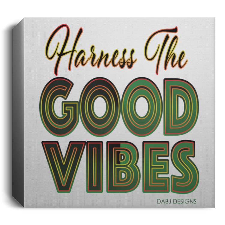 Harness The Good Vibes - Deluxe Square Canvas 1.5in Frame