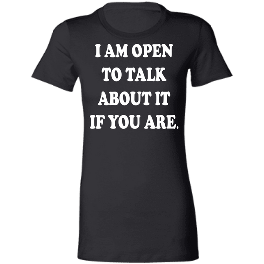 I Am Open To Talk About It - Fashion Fitted Women's Favorite T-Shirt