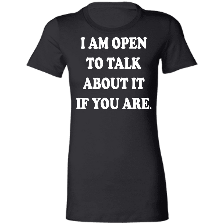 I Am Open To Talk About It - Fashion Fitted Women's Favorite T-Shirt