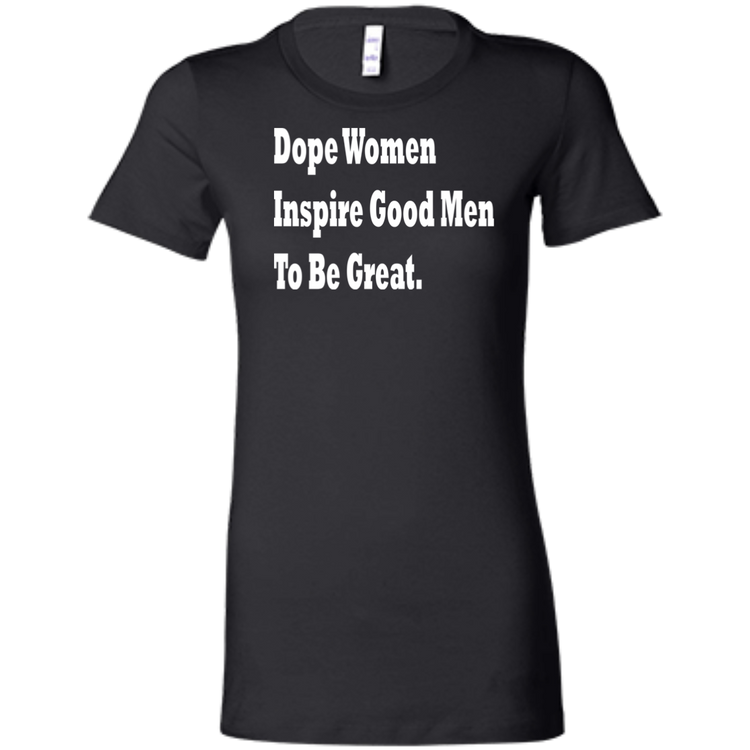 Dope Women Inspire Good Men To Be Great - Women's' T-Shirt