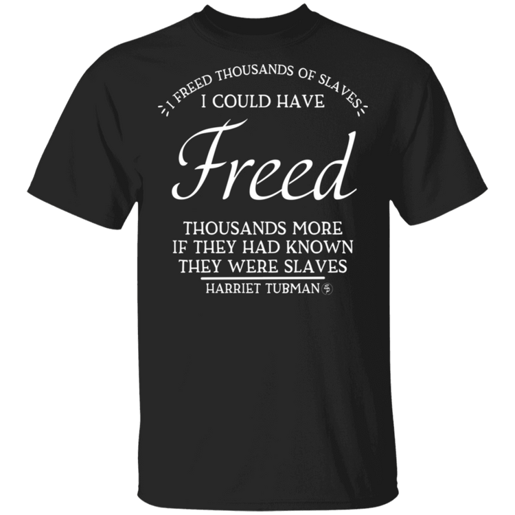 Tubman - I Could Have Freed More - White - Unisex  5.3 oz. T-Shirt