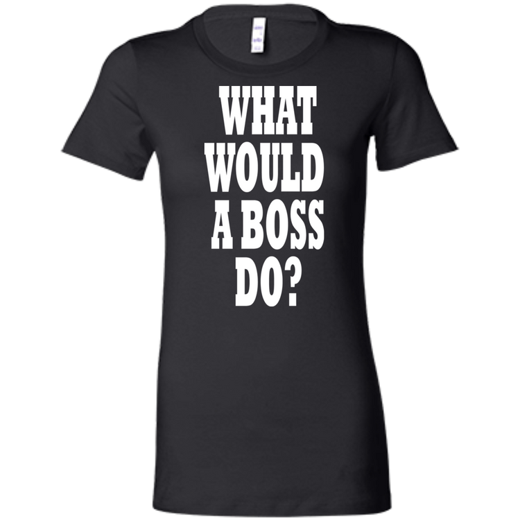 What Would A Boss Do White - Black Label - Women's' T-Shirt