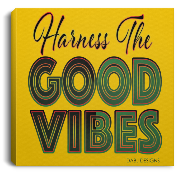 Harness The Good Vibes - Square Canvas .75in Frame