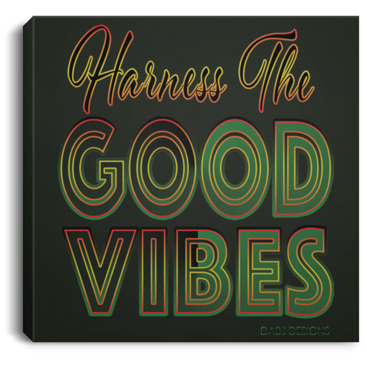 Harness The Good Vibes - Square Canvas .75in Frame