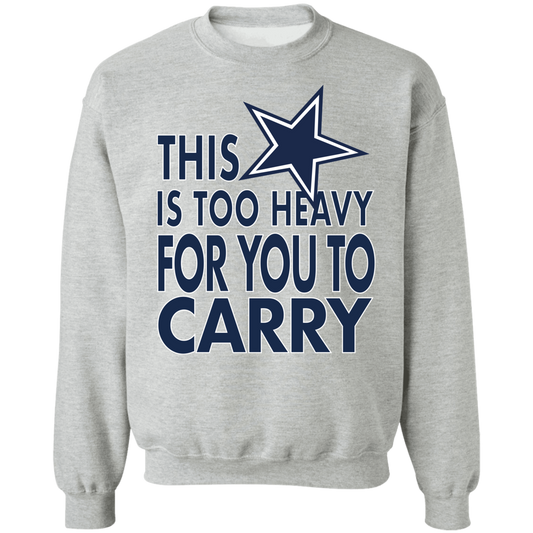 Dallas - This Is Too Heavy For You To Carry - Crewneck Pullover Sweatshirt