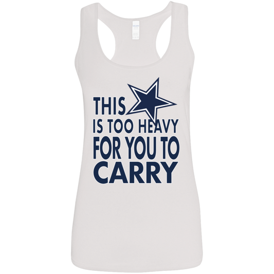 Dallas - This Is Too Heavy For You To Carry - Women's Softstyle Racerback Tank