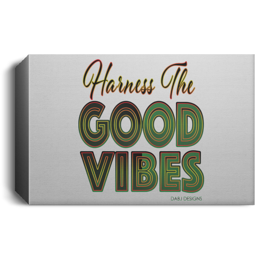 Harness The Good Vibes - Deluxe Landscape Canvas 1.5in Frame