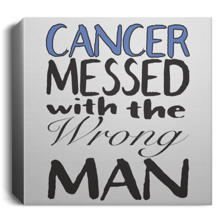 Cancer Messed With The Wrong Man - Deluxe Square Canvas 1.5in Frame