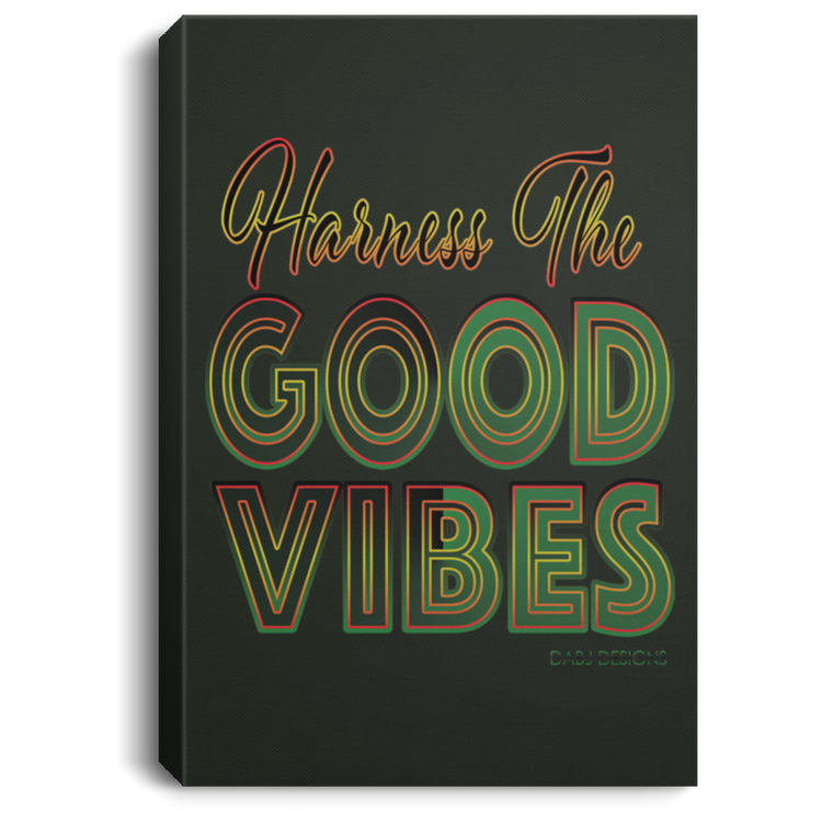 Harness The Good Vibes - Portrait Canvas .75in Frame