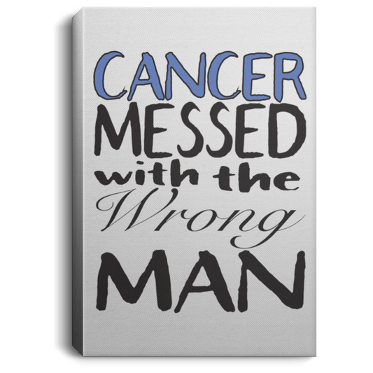 Cancer Messed With The Wrong Man - Portrait Canvas .75in Frame