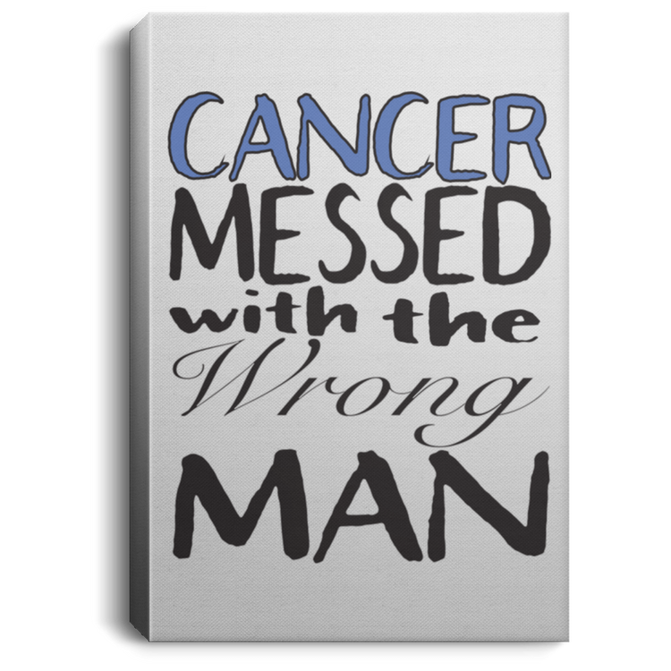 Cancer Messed With The Wrong Man - Portrait Canvas .75in Frame