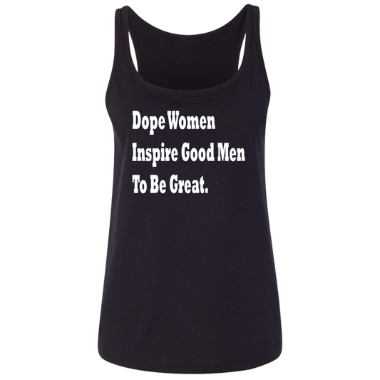 Dope Women Inspire Good Men To Be Great - Women's Relaxed Tank