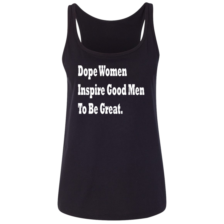 Dope Women Inspire Good Men To Be Great - Women's Relaxed Tank