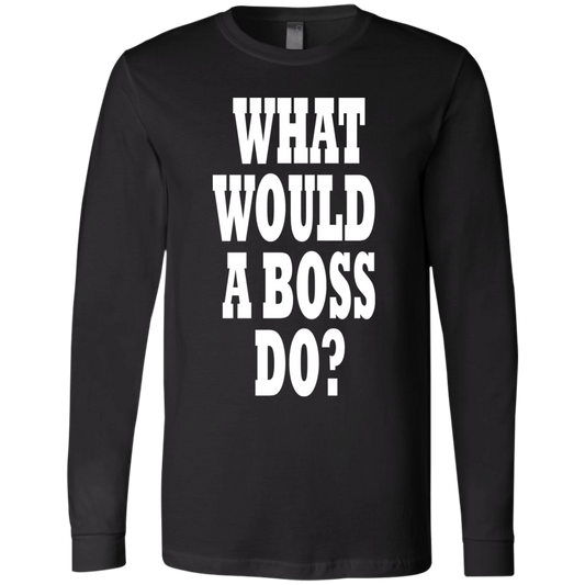 What Would A Boss Do White - Black Label - Men's LS T-Shirt