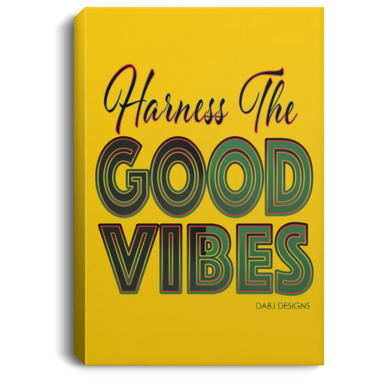 Harness The Good Vibes - Portrait Canvas .75in Frame