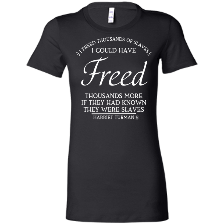 Tubman - I Could Have Freed More - White - Fashion Fitted Women's Favorite T-Shirt