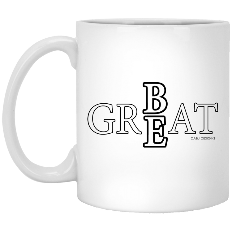 Be Great - 11 oz. White Mug