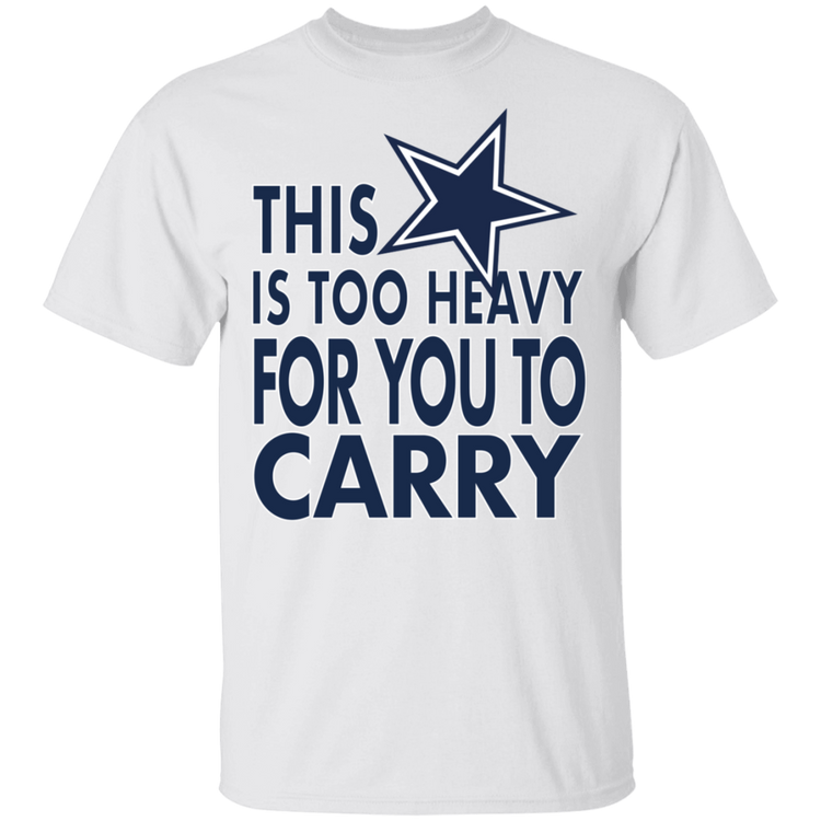 Dallas - This Is Too Heavy For You To Carry - Men's Tee