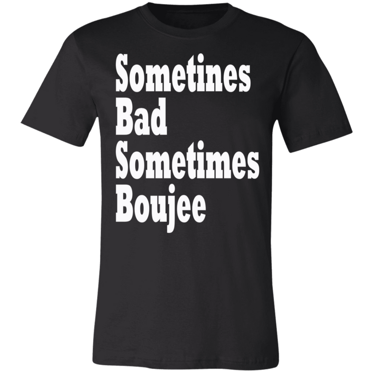 Sometimes Bad Sometime Boujee White - Black LabelUnisex T-Shirt