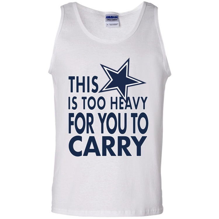 Dallas - This Is Too Heavy For You To Carry - Men's Tank Top