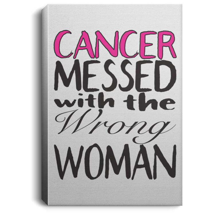 Cancer Messed With The Wrong Woman - Portrait Canvas .75in Frame