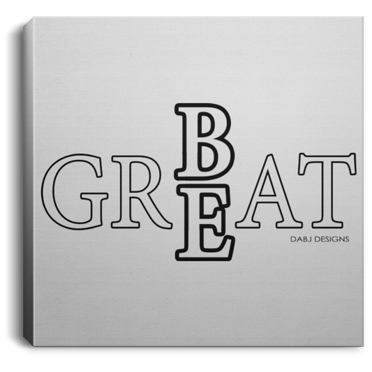 Be Great Tee - Square Canvas .75in Frame