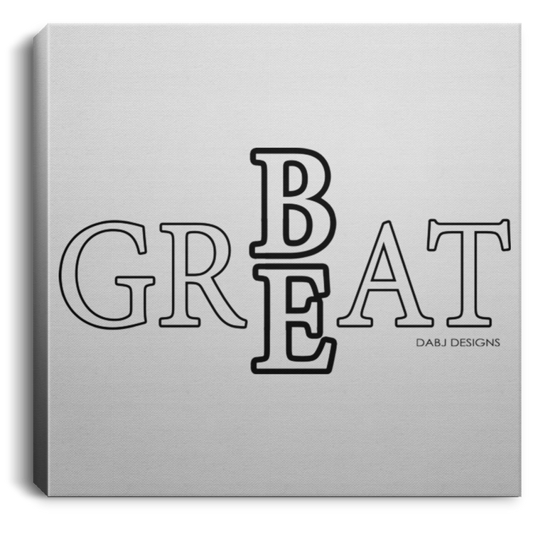 Be Great Tee - Square Canvas .75in Frame