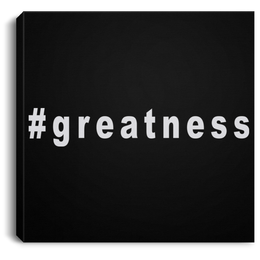 Greatness - Square Canvas .75in Frame