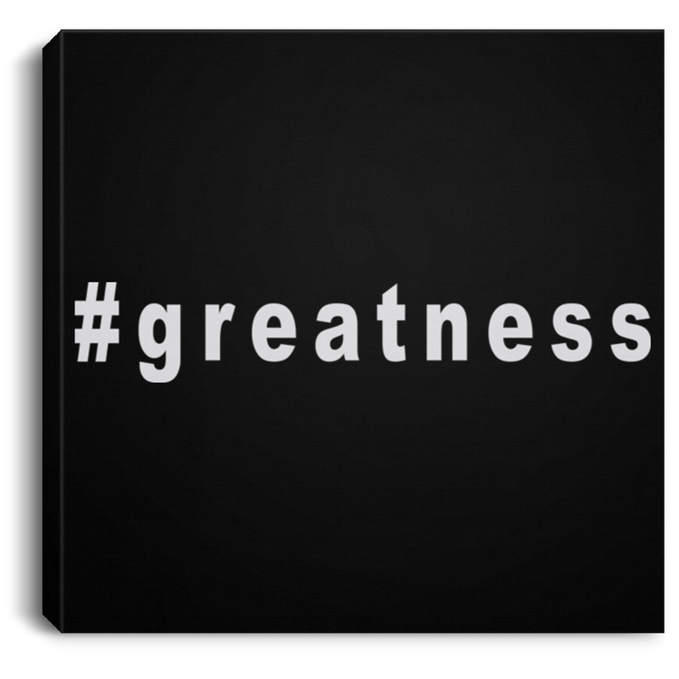 Greatness - Square Canvas .75in Frame