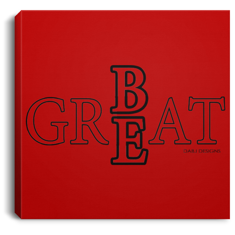 Be Great Tee - Square Canvas .75in Frame