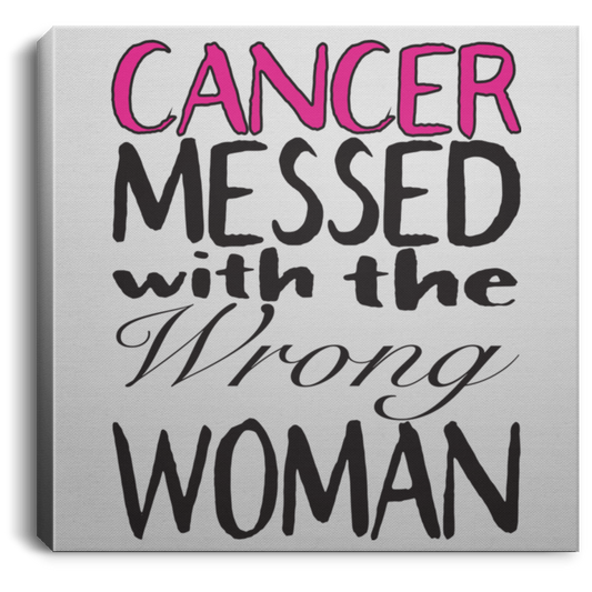 Cancer Messed With The Wrong Woman - Square Canvas .75in Frame