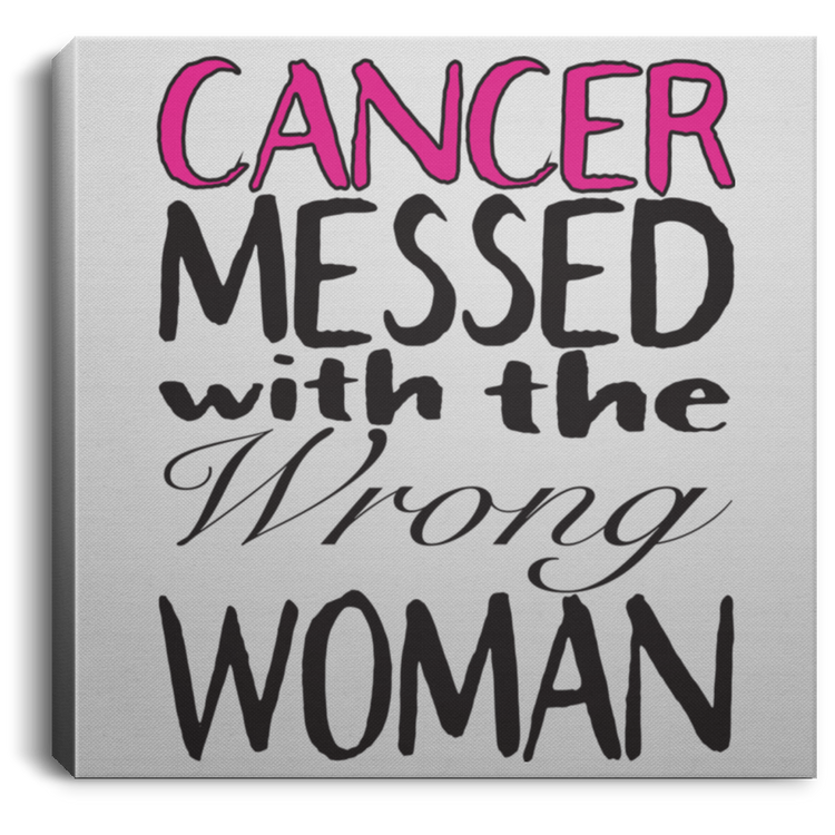 Cancer Messed With The Wrong Woman - Square Canvas .75in Frame