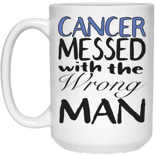 Cancer Messed With The Wrong Man - 21504 15 oz. White Mug