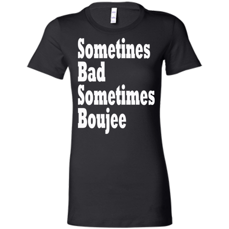 Sometimes Bad Sometime Boujee White - Black Label Women's' T-Shirt