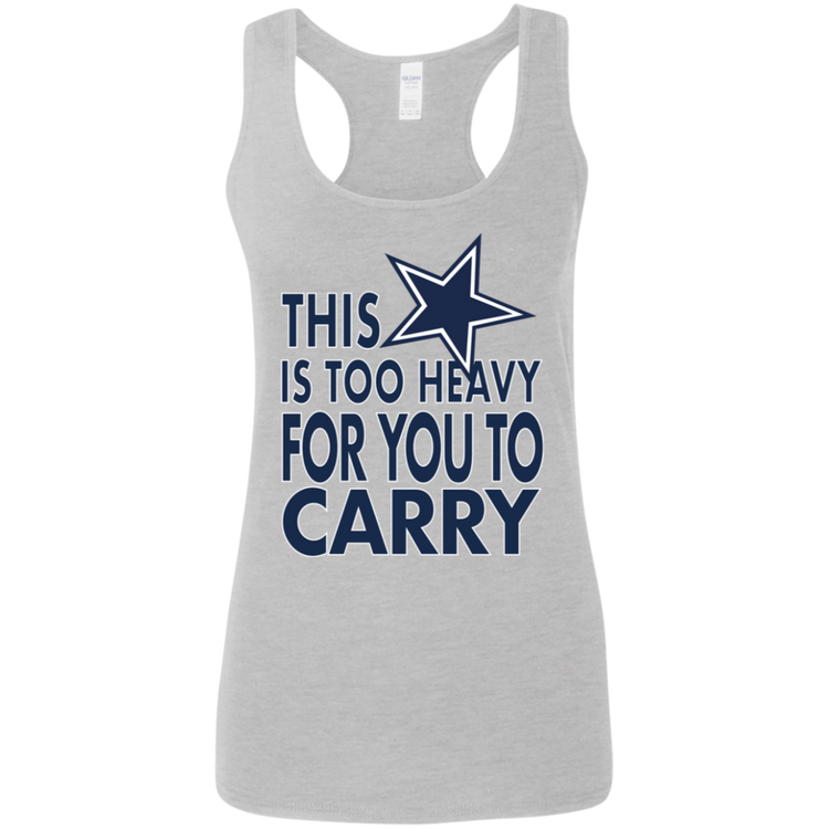 Dallas - This Is Too Heavy For You To Carry - Women's Softstyle Racerback Tank