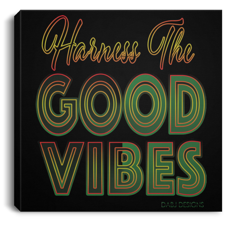 Harness The Good Vibes - Square Canvas .75in Frame