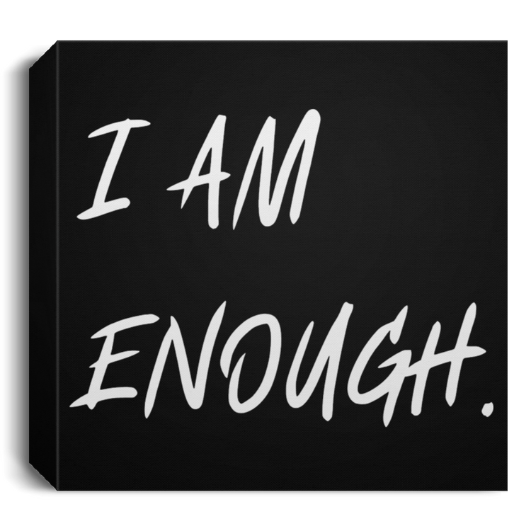 I AM ENOUGH - Deluxe Square Canvas 1.5in Frame