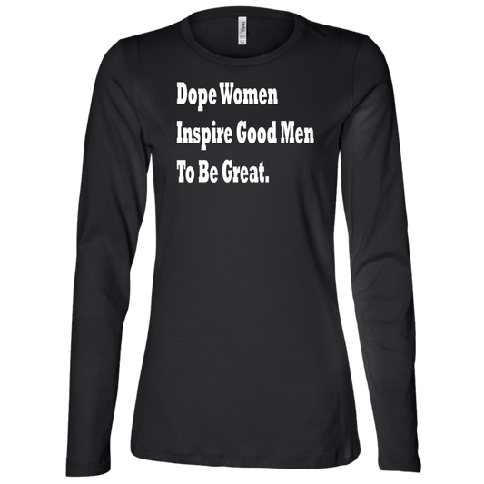 Dope Women Inspire Good Men To Be Great - Women's LS Missy Fit T-Shirt