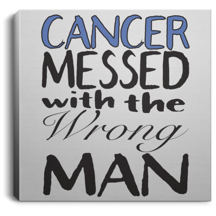 Cancer Messed With The Wrong Man - Square Canvas .75in Frame