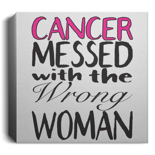 Cancer Messed With The Wrong Woman - Deluxe Square Canvas 1.5in Frame