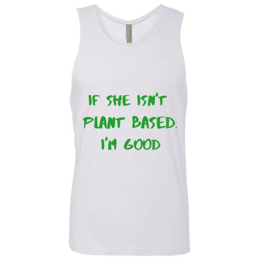 IF SHE ISN'T PLANT BASED. I'M GOOD - Men's Tank Top