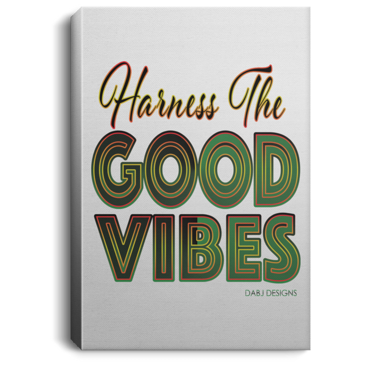 Harness The Good Vibes - Portrait Canvas .75in Frame