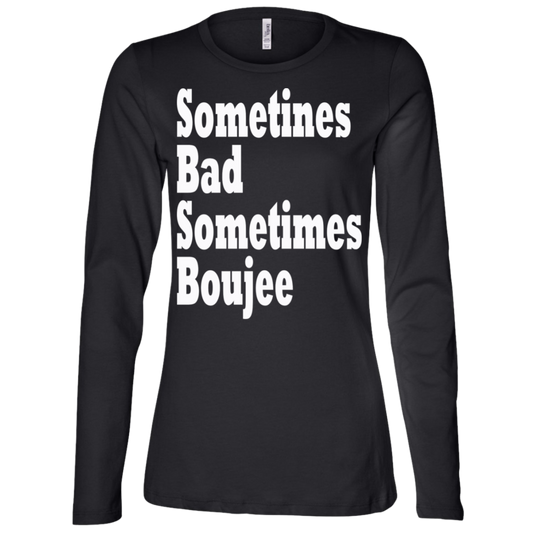 Sometimes Bad Sometime Boujee White - Black Label Women's LS Missy Fit T-Shirt