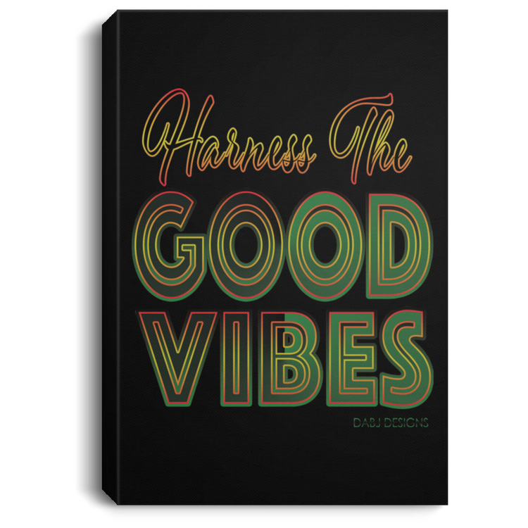 Harness The Good Vibes - Portrait Canvas .75in Frame