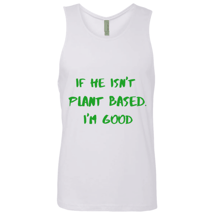 IF HE ISN'T PLANT BASED. I'M GOOD - Men's Tank Top