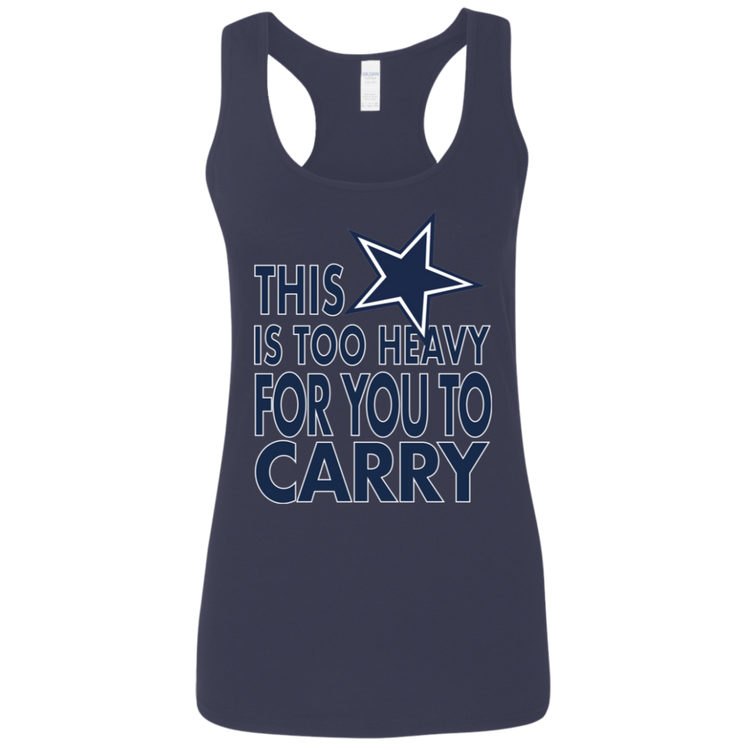 Dallas - This Is Too Heavy For You To Carry - Women's Softstyle Racerback Tank
