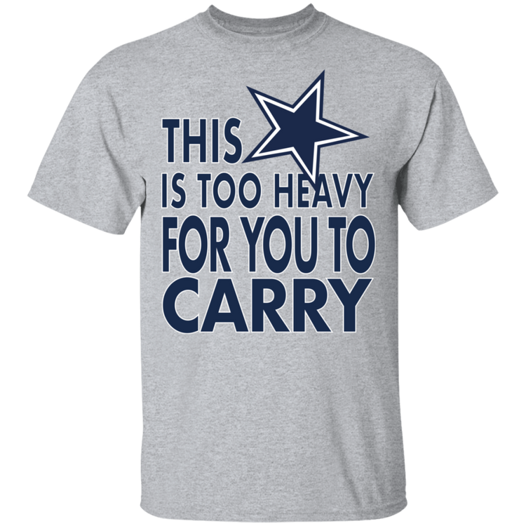 Dallas - This Is Too Heavy For You To Carry - Men's Tee