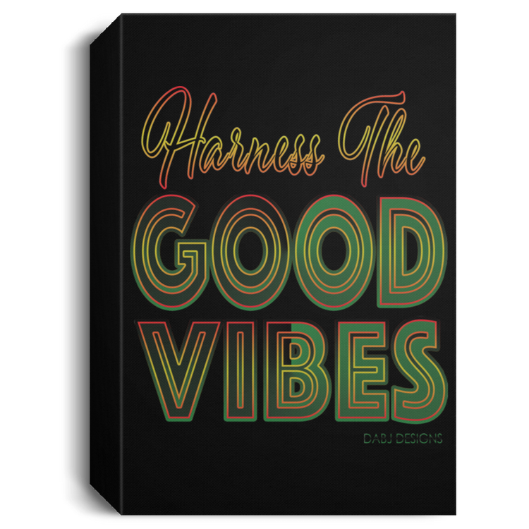 Harness The Good Vibes - Deluxe Portrait Canvas 1.5in Frame