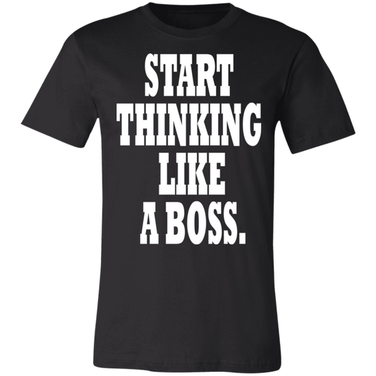 Start Thinking Like A Boss White - Black Label - Unisex T-Shirt